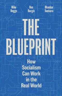 Coperta cărții 'The Blueprint: How Socialism Can Work in the Real World - Bhaskar Sunkara'