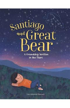 Coperta cărții 'Santiago and Great Bear: A Friendship Written in the Stars - Lisa Johnston Hancock'