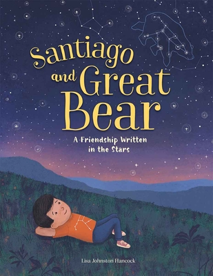 Coperta cărții 'Santiago and Great Bear: A Friendship Written in the Stars - Lisa Johnston Hancock'