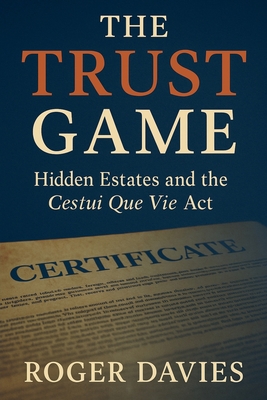 Coperta cărții 'The Trust Game: Hidden Estates and the Cestui Que Vie Act - Roger Davies'
