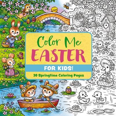 Color Me Easter (for Kids!): 30 Springtime Coloring Pages - 