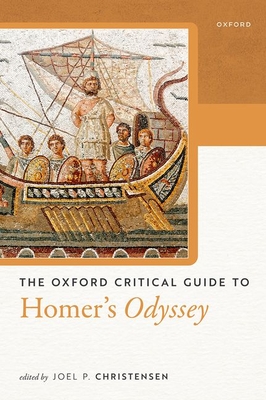 The Oxford Critical Guide to Homer's Odyssey - Joel P. Christensen