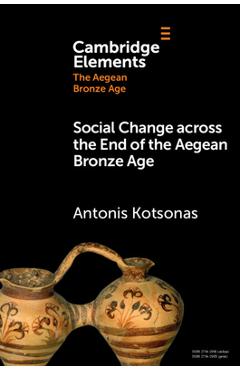 Poza produsului Social Change across the End of the Aegean Bronze Age - Antonis Kotsonas