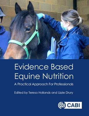 Evidence Based Equine Nutrition: A Practical Approach for Professionals - Teresa Hollands