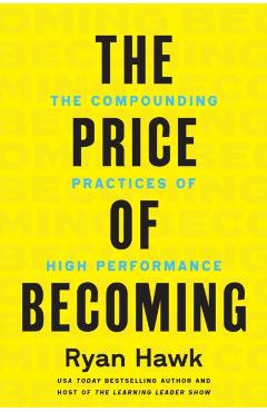 Coperta cărții 'The Price of Becoming: The Compounding Practices of High Performance - Ryan Hawk'
