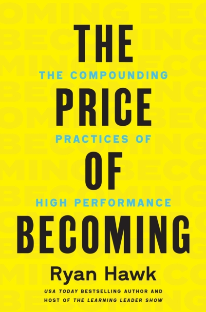 Coperta cărții 'The Price of Becoming: The Compounding Practices of High Performance - Ryan Hawk'
