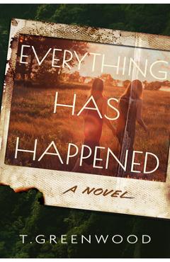 Coperta cărții 'Everything Has Happened - T. Greenwood'