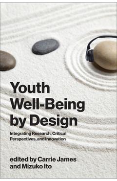 Coperta cărții 'Youth Well-Being by Design: Integrating Research, Critical Perspectives, and Innovation - Carrie James'