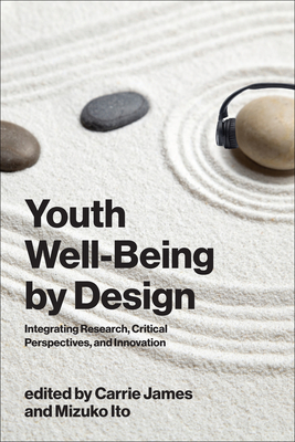 Coperta cărții 'Youth Well-Being by Design: Integrating Research, Critical Perspectives, and Innovation - Carrie James'