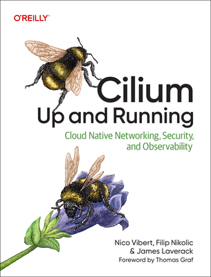 Coperta cărții 'Cilium: Up and Running: Cloud Native Networking, Security, and Observability - Nico Vibert'