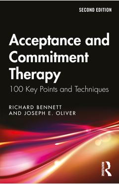 Coperta cărții 'Acceptance and Commitment Therapy: 100 Key Points and Techniques - Richard Bennett'