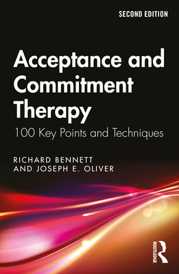 Acceptance and Commitment Therapy: 100 Key Points and Techniques - Richard Bennett