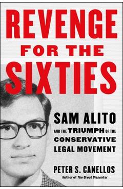 Coperta cărții 'Revenge for the Sixties: Sam Alito and the Triumph of the Conservative Legal Movement - Peter S. Canellos'