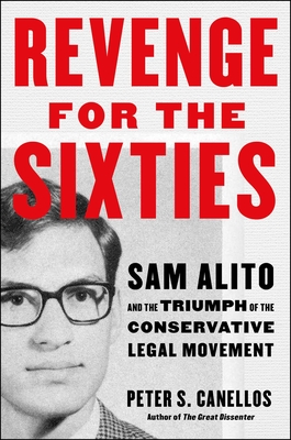 Coperta cărții 'Revenge for the Sixties: Sam Alito and the Triumph of the Conservative Legal Movement - Peter S. Canellos'