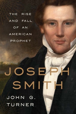 Coperta cărții 'Joseph Smith: The Rise and Fall of an American Prophet - John G. Turner'