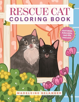 Rescue Cat Coloring Book: Featuring Adorable, Real-Life Rescues! - Madeleine Belanger