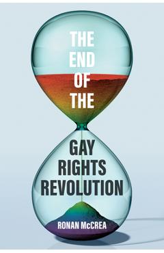 Coperta cărții 'The End of the Gay Rights Revolution: How Hubris and Overreach Threaten Gay Freedom - Ronan Mccrea'