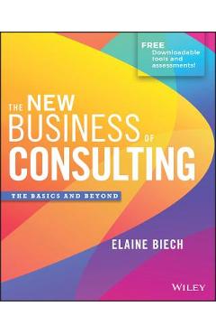 Coperta cărții 'The New Business of Consulting: The Basics and Beyond - Elaine Biech'