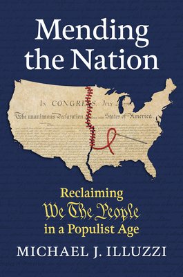 Mending the Nation: Reclaiming We the People in a Populist Age - Michael J. Illuzzi