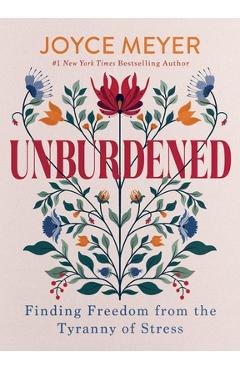 Coperta cărții 'Unburdened: Finding Freedom from the Tyranny of Stress - Joyce Meyer'