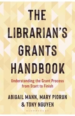 Coperta cărții 'The Librarian's Grants Handbook: Understanding the Grant Process from Start to Finish - Abigail Mann'