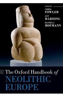 Coperta cărții 'The Oxford Handbook of Neolithic Europe - Chris Fowler'