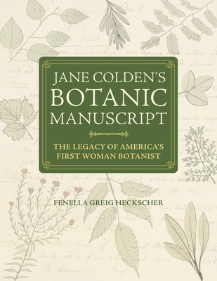 Coperta cărții 'Jane Colden's Botanic Manuscript: The Legacy of America's First Woman Botanist - Fenella Greig Heckscher'