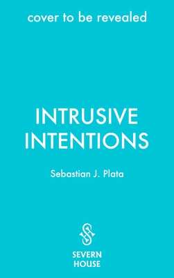 Coperta cărții 'Intrusive Intentions - Sebastian J. Plata'