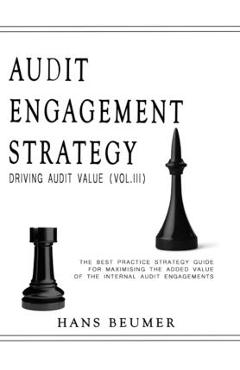 Coperta cărții 'AUDIT ENGAGEMENT STRATEGY (Driving Audit Value, Vol. III): the best practice strategy guide for maximising the added'