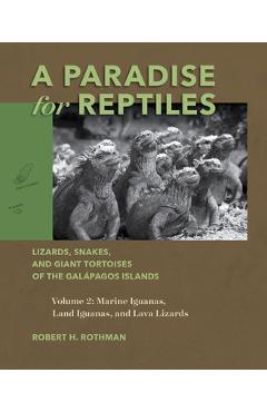 Coperta cărții 'A Paradise for Reptiles: Lizards, Snakes, and Giant Tortoises of the Galápagos Islands, Volume 2: Marine Iguanas, Land'