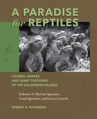Coperta cărții 'A Paradise for Reptiles: Lizards, Snakes, and Giant Tortoises of the Galápagos Islands, Volume 2: Marine Iguanas, Land'