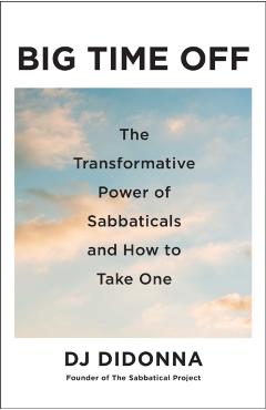 Coperta cărții 'Big Time Off: The Transformative Power of Sabbaticals and How to Take One - Dj Didonna'