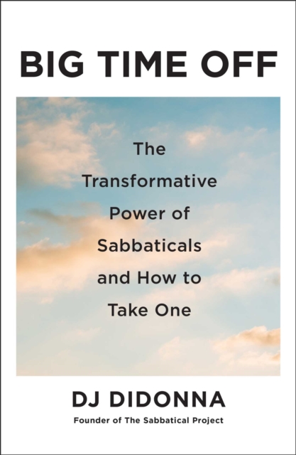 Coperta cărții 'Big Time Off: The Transformative Power of Sabbaticals and How to Take One - Dj Didonna'