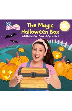 Coperta cărții 'The Magic Halloween Box: A Lift-The-Flap Book of Opposites! (Ms. Rachel) -'
