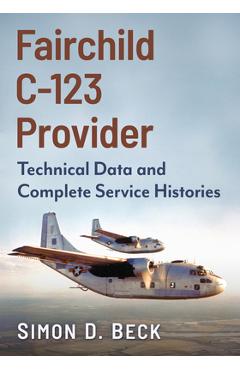 Coperta cărții 'Fairchild C-123 Provider: Technical Data and Complete Service Histories - Simon D. Beck'