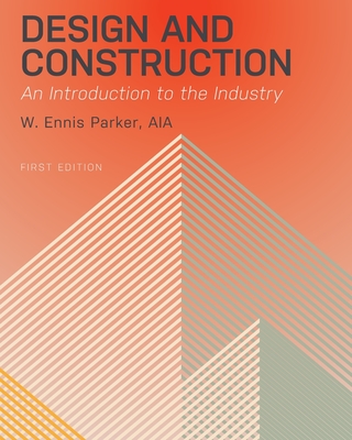 Coperta cărții 'Design and Construction: An Introduction to the Industry - Aia W. Ennis Parker'