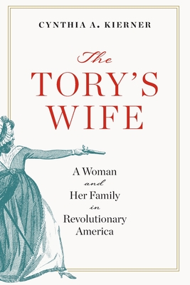 Tory's Wife: A Woman and Her Family in Revolutionary America - Cynthia A. Kierner