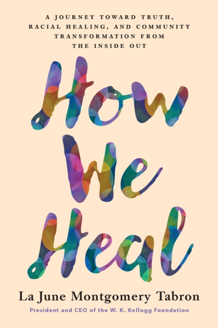 Coperta cărții 'How We Heal: A Journey Toward Truth, Racial Healing, and Community Transformation from the Inside Out - La June'