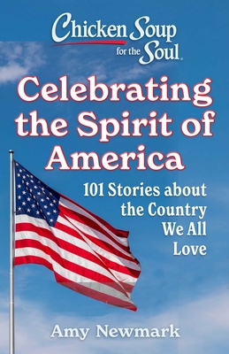 Coperta cărții 'Chicken Soup for the Soul: Celebrating the Spirit of America: 101 Stories about the Country We All Love - Amy Newmark'