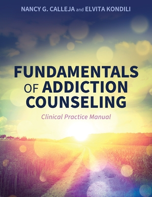 Coperta cărții 'Fundamentals of Addiction Counseling: Clinical Practice Manual - Nancy G. Calleja'