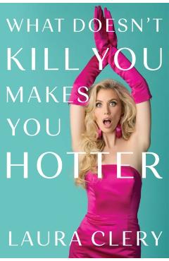 Coperta cărții 'What Doesn't Kill You Makes You Hotter - Laura Clery'