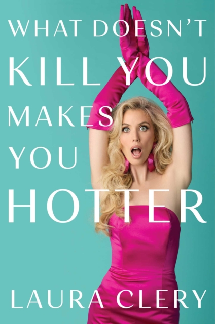 Coperta cărții 'What Doesn't Kill You Makes You Hotter - Laura Clery'