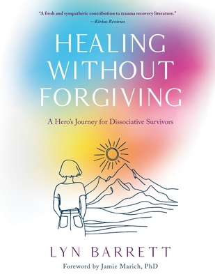 Healing Without Forgiving: A Hero's Journey for Dissociative Survivors - Lyn Barrett