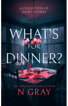 Poza produsului What's for Dinner?: A Collection of Short Stories - N. Gray