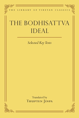 Coperta cărții 'The Bodhisattva Ideal: Selected Key Texts - Thupten Jinpa'