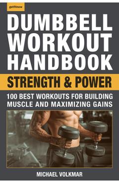 Poza produsului Dumbbell Workout Handbook: Strength and Power: 100 Best Workouts for Building Muscle and Maximizing Gains - Michael Volkmar