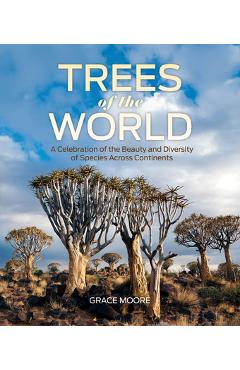 Coperta cărții 'Trees of the World: A Celebration of the Beauty and Diversity of Species Across Continents - Grace Moore'