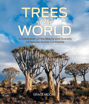 Coperta cărții 'Trees of the World: A Celebration of the Beauty and Diversity of Species Across Continents - Grace Moore'