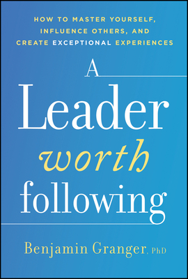 A Leader Worth Following - Benjamin Granger