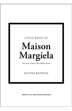 Coperta cărții 'Little Book of Maison Margiela: The Story of the Iconic Fashion House - Kristen Bateman'